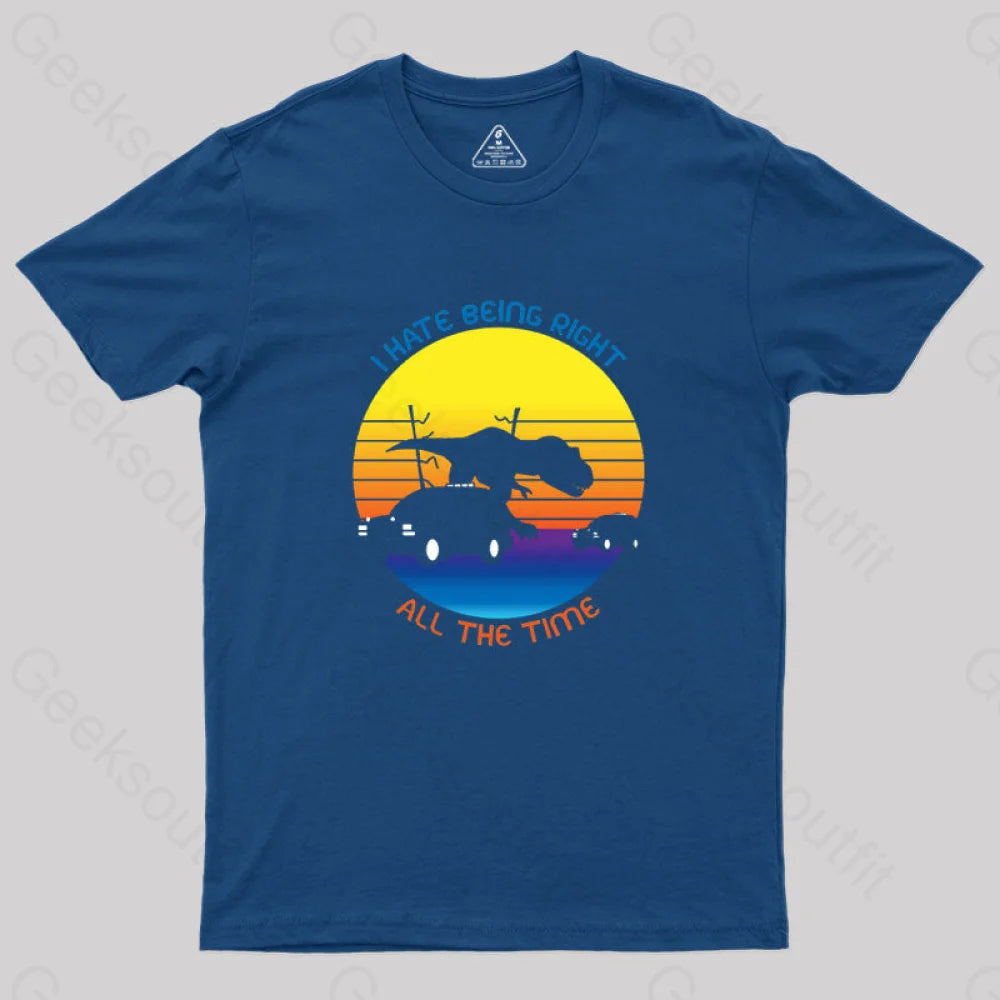 T-Rex Escape: I Hate Being Right Geek T-Shirt Monochromatic All - in - one